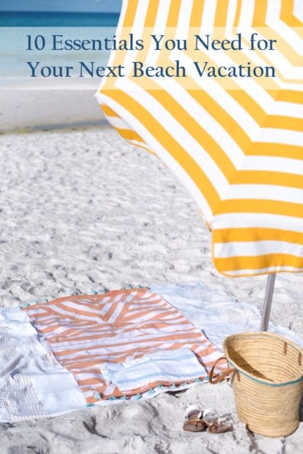 10 Essentials You Need For Your Next Beach Vacation